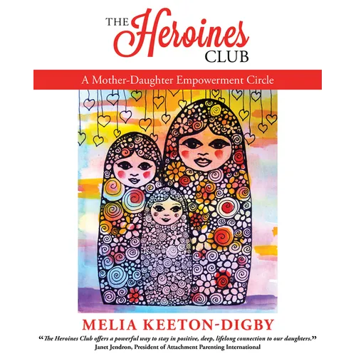 The Heroines Club: A Mother-Daughter Empowerment Circle - Paperback