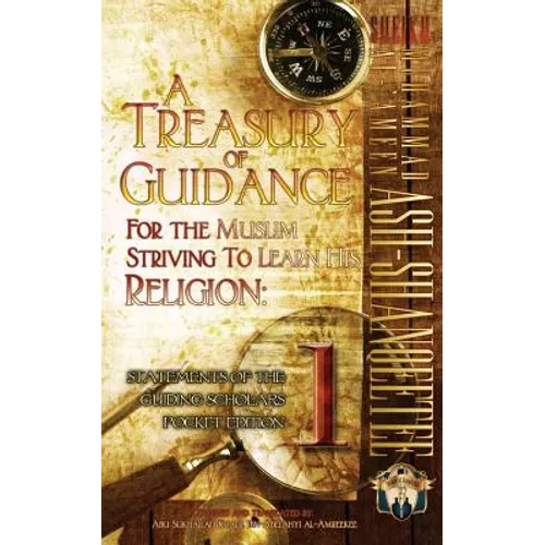 A Treasury of Guidance For the Muslim Striving to Learn his Religion: Sheikh Muhammad al-'Ameen Ash-Shanqeetee: Statements of the Guiding Scholars Poc - Paperback