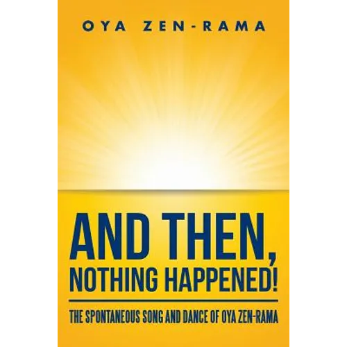 And Then, Nothing Happened!: The Spontaneous Song and Dance of Oya Zen-Rama - Paperback