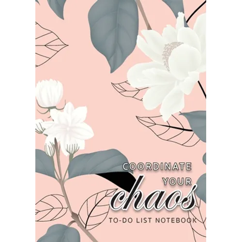 Coordinate Your Chaos To-Do List Notebook: 120 Pages Lined Undated To-Do List Organizer with Priority Lists (Medium A5 - 5.83X8.27 - Jasmine Flowers w - Paperback