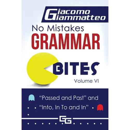 No Mistakes Grammar Bites, Volume VI: Passed and Past, and Into, In To and In - Paperback
