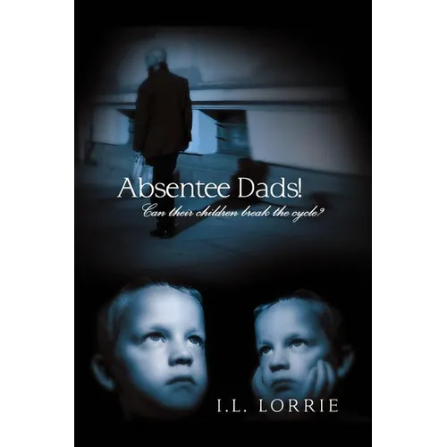 Absentee Dads! - Can their children break the cycle? - Paperback