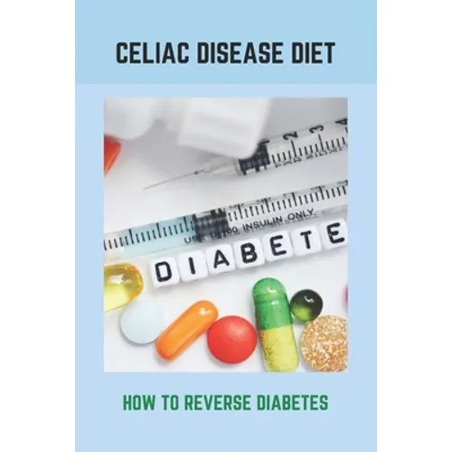 Celiac Disease Diet: How To Reverse Diabetes: What Is Gestational Diabetes - Paperback