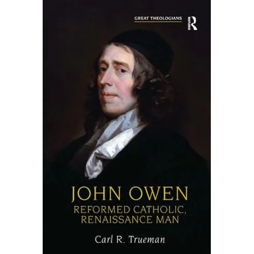 John Owen: Reformed Catholic, Renaissance Man - Paperback