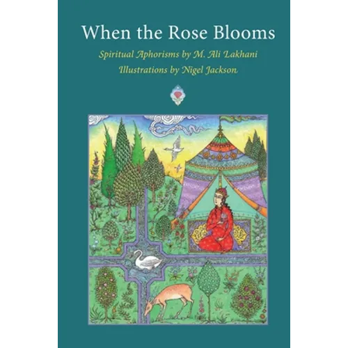 When the Rose Blooms: Spiritual Aphorisms by M. Ali Lakhani - Paperback