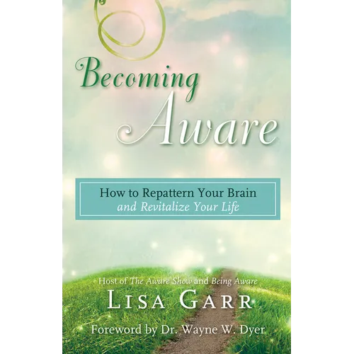 Becoming Aware: How to Repattern Your Brain and Revitalize Your Life - Paperback