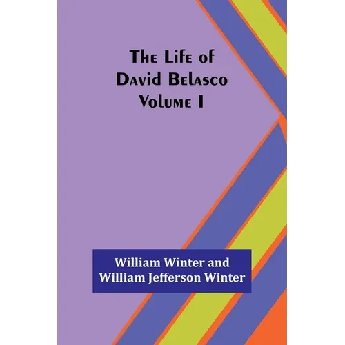 The Life of David Belasco; Vol. I - Paperback