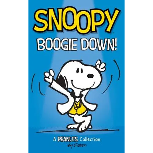 Snoopy: Boogie Down!: A PEANUTS Collection - Hardcover