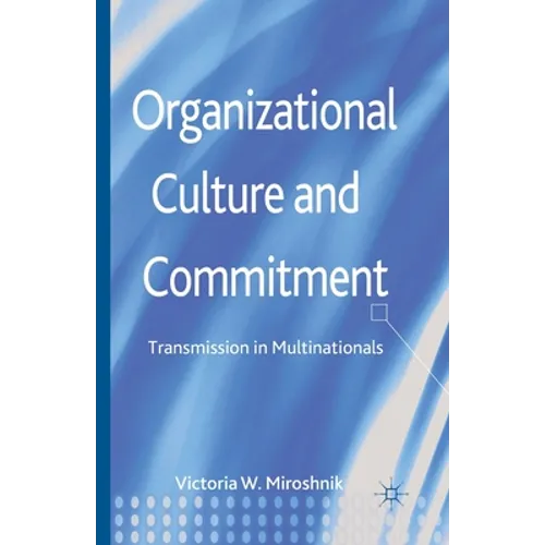 Organizational Culture and Commitment: Transmission in Multinationals - Paperback