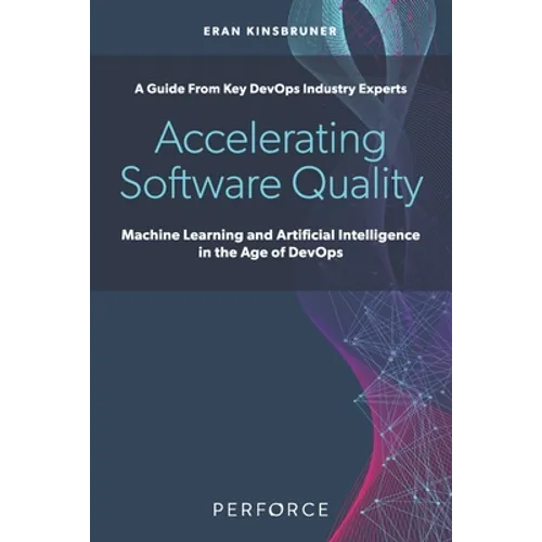Accelerating Software Quality: Machine Learning and Artificial Intelligence in the Age of DevOps - Paperback