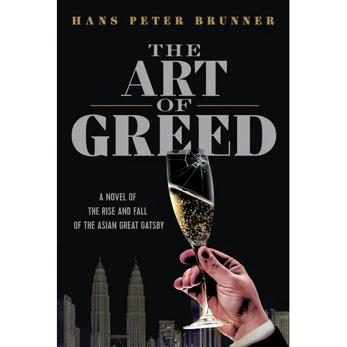 The Art of Greed: A Novel of the Rise and Fall of the Asian Great Gatsby - Hardcover