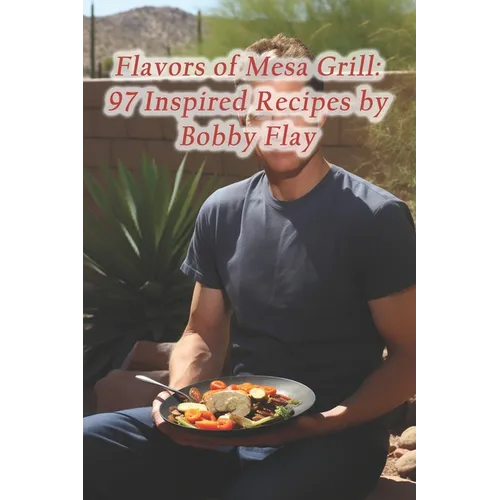 Flavors of Mesa Grill: 97 Inspired Recipes by Bobby Flay - Paperback