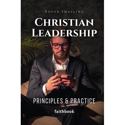 Christian Leadership: Principles & Practice - Paperback