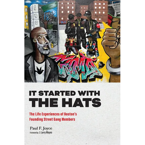 It Started with the Hats: The Life Experiences of Boston's Founding Street Gang Members - Paperback