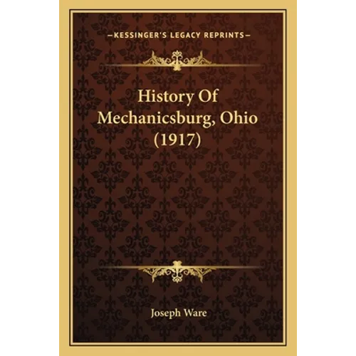 History Of Mechanicsburg, Ohio (1917) - Paperback
