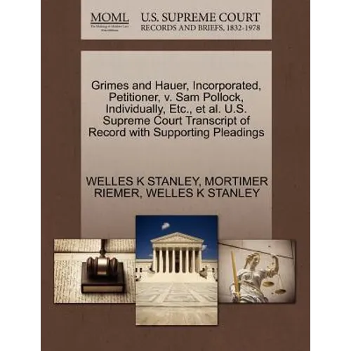 Grimes and Hauer, Incorporated, Petitioner, V. Sam Pollock, Individually, Etc., et al. U.S. Supreme Court Transcript of Record with Supporting Pleadin - Paperback