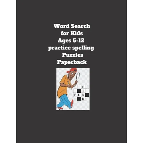Word Search for Kids Ages 5-12 practice spelling Puzzles Paperback: 8.5 x 11 inch 21.59 x 27.94 cm, matte cover, 64 pages Paperback - Paperback