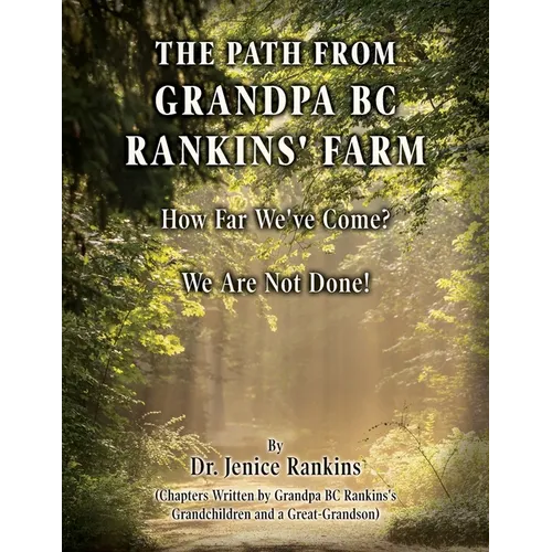 The Path From Grandpa BC Rankins' Farm: How Far We've Come! We Are Not Done! - Paperback