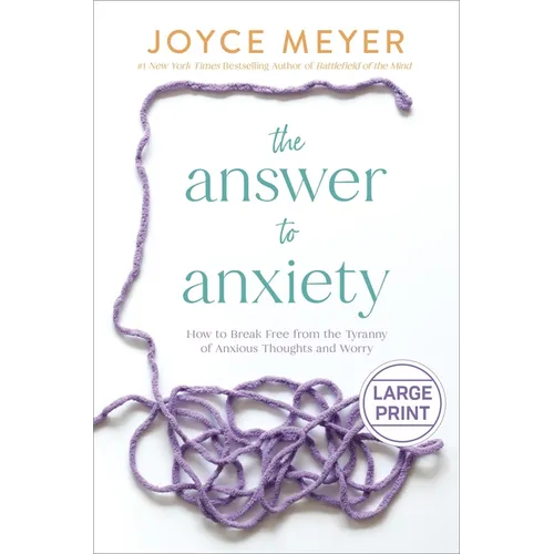 The Answer to Anxiety: How to Break Free from the Tyranny of Anxious Thoughts and Worry - Hardcover