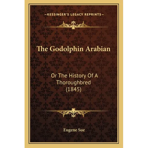 The Godolphin Arabian: Or The History Of A Thoroughbred (1845) - Paperback