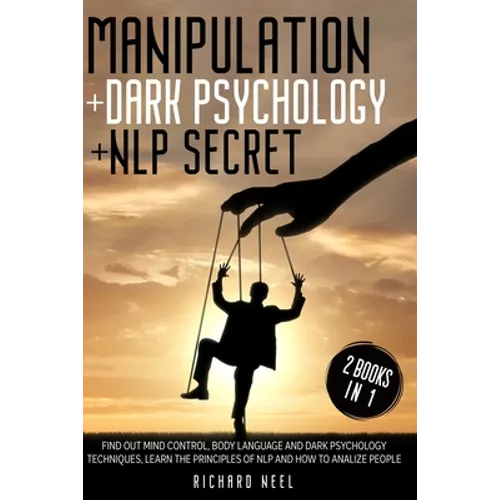 Manipulation: Dark Psychology + Nlp Secret 2 books in 1: Find out mind control, body language and dark psychology techniques, learn - Paperback