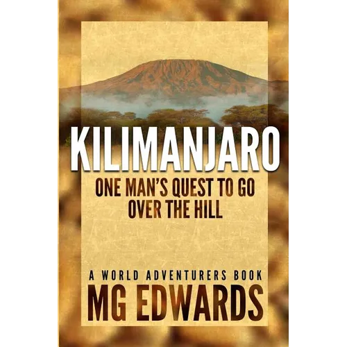 Kilimanjaro: One Man's Quest to Go Over the Hill - Paperback