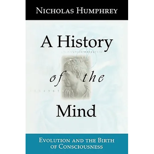 A History of the Mind: Evolution and the Birth of Consciousness - Paperback