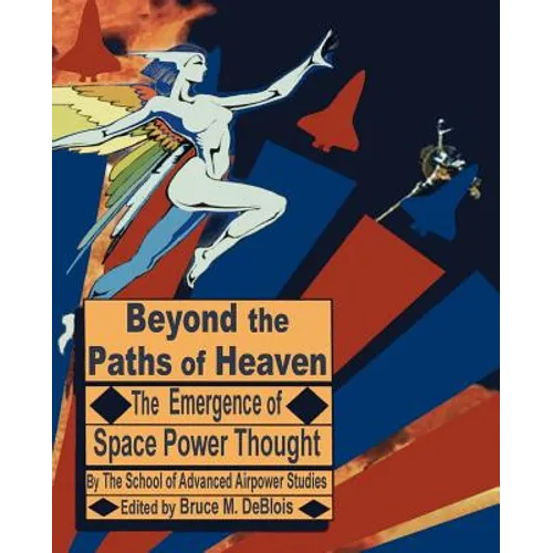 Beyond the Paths of Heaven: The Emergence of Space Power Thought - Paperback