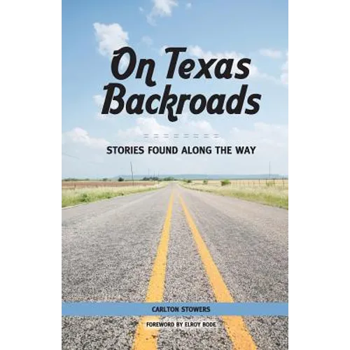 On Texas Backroads: Stories Found Along the Way - Paperback