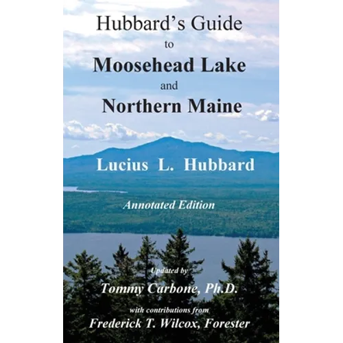 Hubbard's Guide to Moosehead Lake and Northern Maine - Annotated Edition - Hardcover