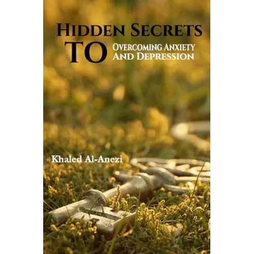 Hidden Secrets to Overcoming Anxiety and Depression - Paperback