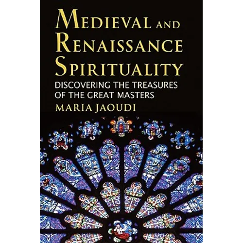Medieval and Renaissance Spirituality: Discovering the Treasures of the Great Masters - Paperback