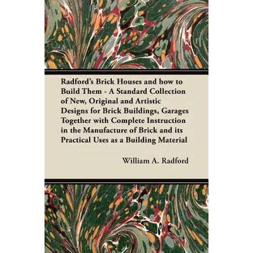 Radford's Brick Houses and how to Build Them - A Standard Collection of New, Original and Artistic Designs for Brick Buildings, Garages Together with - Paperback