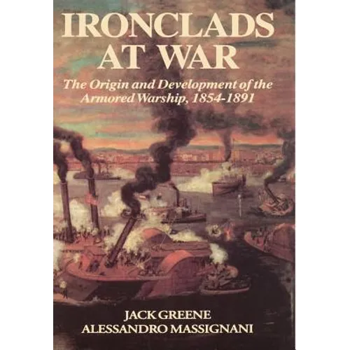 Ironclads at War: The Origin and Development of the Armored Battleship - Hardcover