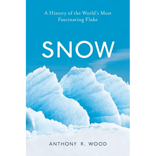 Snow: A History of the World's Most Fascinating Flake - Hardcover