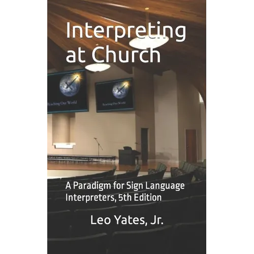 Interpreting at Church: A Paradigm for Sign Language Interpreters, 5th Edition - Paperback