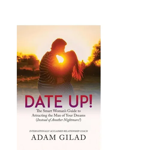 Date Up: : The Smart Woman's Guide to Attracting the Man of Your Dreams (Instead of Another Nightmare!) - Paperback