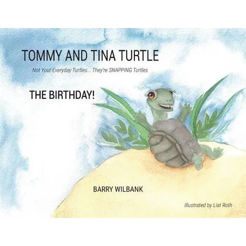 Tommy and Tina Turtle: Not Your Everyday Turtles... They're SNAPPING Turtles - THE BIRTHDAY! - Paperback