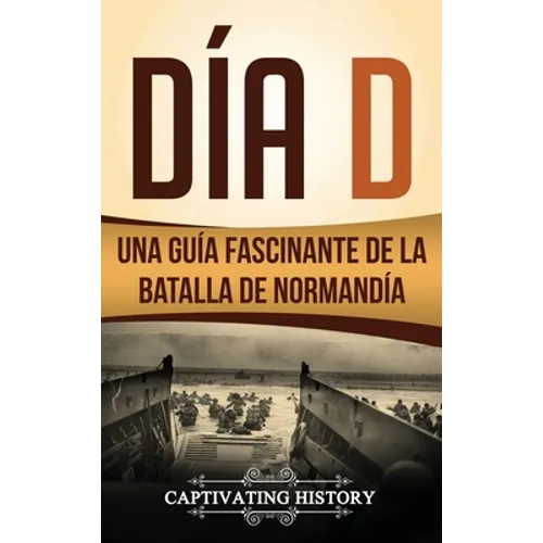 Día D: Una Guía Fascinante de la Batalla de Normandía - Hardcover
