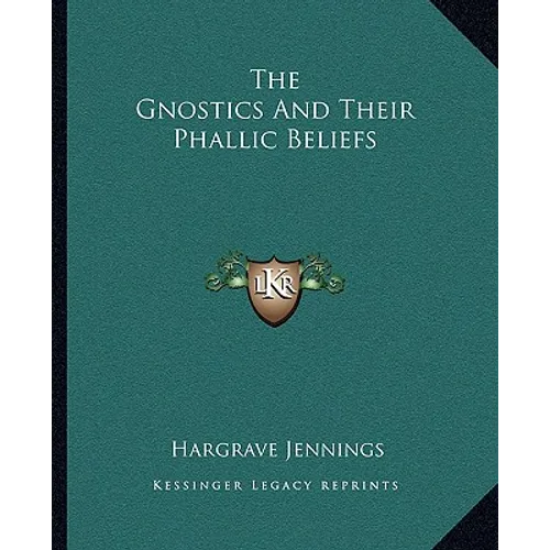 The Gnostics and Their Phallic Beliefs - Paperback