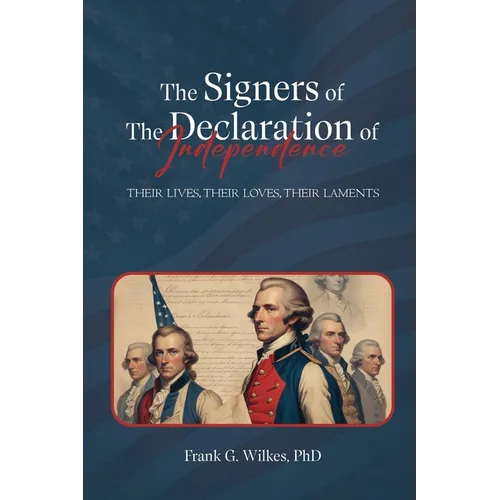 Signers of The Declaration of Independence: Their Lives, Their Loves, Their Laments - Paperback