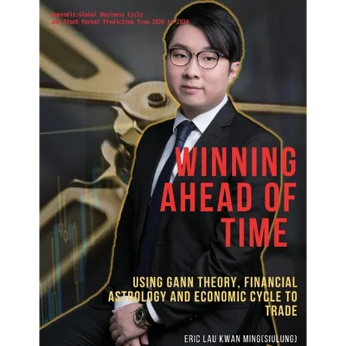 Winning Ahead of Time: Using Gann theory, Financial Astrology and Economic cycle to trading: Winning by SiuLung's Gann Reversal Day - Paperback