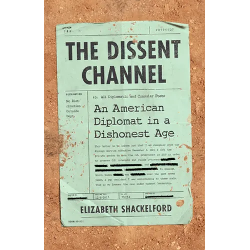 The Dissent Channel: American Diplomacy in a Dishonest Age - Hardcover