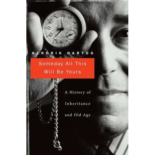 Someday All This Will Be Yours: A History of Inheritance and Old Age - Hardcover