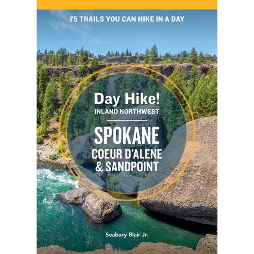 Day Hike Inland Northwest: Spokane, Coeur d'Alene, and Sandpoint, 2nd Edition: 75 Trails You Can Hike in a Day - Paperback