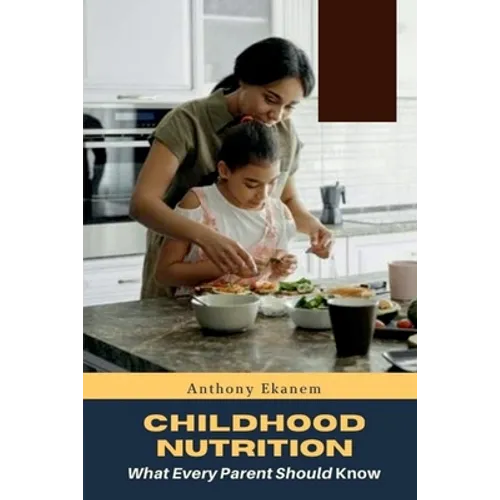 Childhood Nutrition: What Every Parent Should Know - Paperback