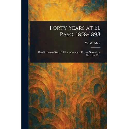 Forty Years at El Paso, 1858-1898 - Paperback