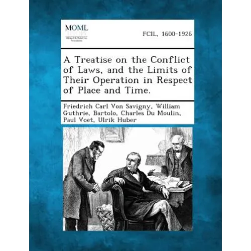 A Treatise on the Conflict of Laws, and the Limits of Their Operation in Respect of Place and Time. - Paperback