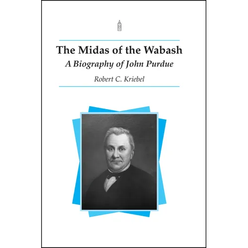 The Midas of the Wabash: A Biography of John Purdue - Paperback