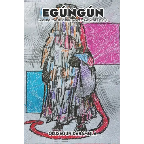 Egúngún: (A Guide To Primordial Ancestral Veneration) - Paperback
